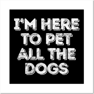 'I'm Here To Pet All The Dogs' Cool Dog Gift Posters and Art